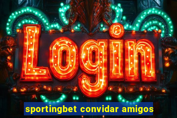 sportingbet convidar amigos